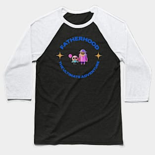 Fatherhood The Ultimate Adventure Baseball T-Shirt